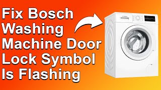 How To Fix Bosch Washing Machine Door Lock Symbol Flashing Why The Problem Occurs amp The Solutions [upl. by Riegel167]