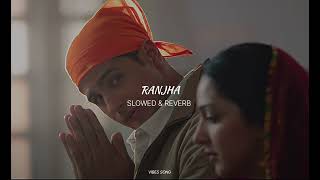 Ranjha SLOWED amp REVERB  Vibes Song [upl. by Odab]