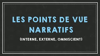 COMPRENDRE LES POINTS DE VUE NARRATIFS interne externe omniscient [upl. by Rape]