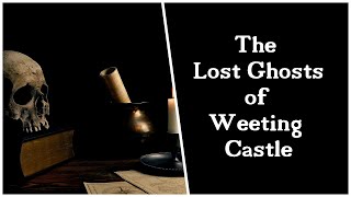 THE LOST GHOSTS OF WEETING CASTLE [upl. by Rothberg]