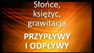 Przypływy grawitacja słońce księżyc  to się kupy nie trzyma [upl. by Omer414]