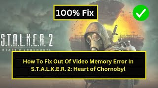 How To Fix Out Of Video Memory Error In STALKER 2 Heart of Chornobyl [upl. by Helse849]