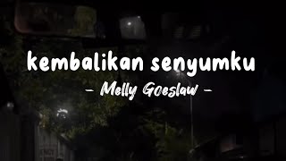 KEMBALIKAN SENYUMKU  MELLY GOESLAW  LIRIK LAGU [upl. by Anzovin457]