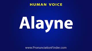 How To Pronounce Alayne [upl. by Jenifer]