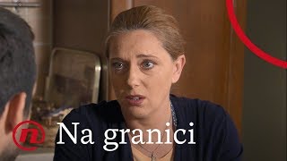 Na granici  ep 58  Anđelka je tužna zbog Lidije [upl. by Evey]