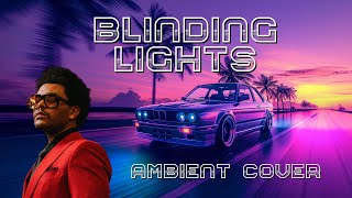 Blinding Lights Ambient Electronic Cover [upl. by Schuyler]