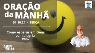 Como esperar em Deus com alegria  Oração da Manhã 011024 481  Pr Daniel A Polezelli [upl. by Rodoeht]