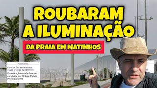 SAMBAQUI REVELA ROUBARAM OS FIOS DA ILUMINAÇÃO DA ORLA DE MATINHOS E NINGUÉM VIU [upl. by Naryb]