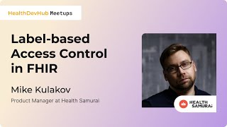 Labelbased Access Control in FHIR  Mike Kulakov [upl. by Adnoval368]