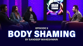 9 Brainstorming on BODY SHAMING with Sandeep Maheshwari [upl. by Annairb]