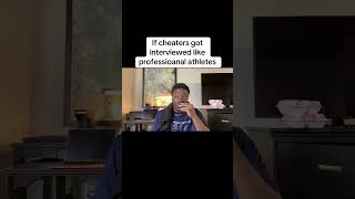 If cheaters got interviewed like professional athletes [upl. by Amarillis]