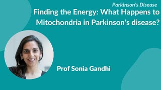 Parkinsons Disease quotFinding the energy What happens to mitochondria in PDquot by Prof Sonia Gandhi [upl. by Roselba]