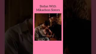 Stefan with Mikaelson sisters thevampirediaries theoriginals legacies [upl. by Ylatfen14]