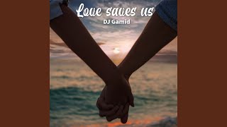 Love Saves Us [upl. by Min]