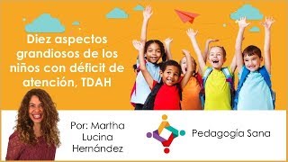 Diez aspectos grandiosos de los niños con déficit de atención TDAH  Martha Lucina Hernández [upl. by Stephens537]