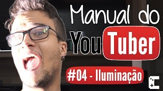 ILUMINAÇÃO  Manual do Youtuber 04 [upl. by Etam]