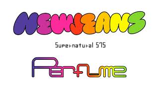 NewJeans × Perfume  Supernatural  575 [upl. by Erlewine]