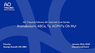 AO Trauma Fellows NA Webinar—Acetabulum ABCs Ts ACPHTs Oh My [upl. by Frederic]