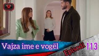 Vajza ime e vogël  Episodi  113 [upl. by Susie]