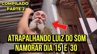 LUIZ DO SOM COMPILADO  ATRAPALHANDO LUIZ DO SOM NAMORAR NO DIA 15 E 30  PARTE 2 [upl. by Nayllij]