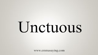 How To Say Unctuous [upl. by Schick]