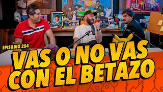 Episodio 254  Vas o no Vas con El Betazo [upl. by Aicala]