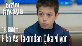 Fiko as takımdan çıkarılıyor  Bizim Hikaye 19 Bölüm [upl. by Oicnevuj]