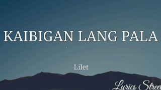 Kaibigan Lang PalaLyrics Liletlyricsstreet5409 lyrics lilet opm philippinesmusic [upl. by Oisangi19]