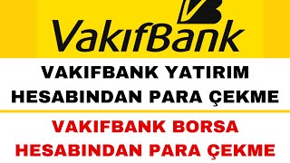 Vakıfbank Yatırım Hesabından Para Çekme  Vakıfbank Borsa Para Çekme [upl. by Ayidan]