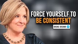 Force Yourself To Be Consistent  Brene Brown Motivation [upl. by Oivalf]