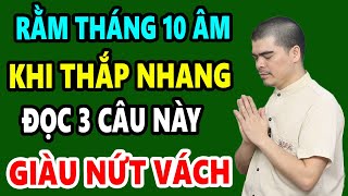 Thắp Nhang Rằm Tháng 10 Âm 3 Câu Nói Này Sẽ Giúp Bạn Hút Tài Lộc Không Ngừng đổ về nhà GIÀU Ú Ụ [upl. by Adelle]