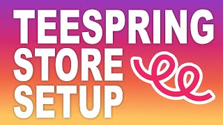 Teespring Store Setup In 2023 Step By Step Tutorial [upl. by Ford143]