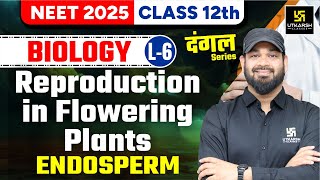 Endosperm  Reproduction in Flowering Plants Class 12 Biology L6  NEET 2025  Zeeshan Sir [upl. by Gasparo205]