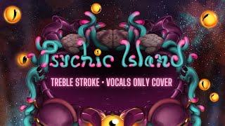 Psychic Island  My Singing Monsters  Vocals Only Cover by Treb [upl. by Ataga470]