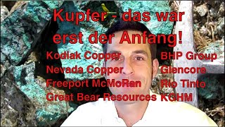 Kupfer  Das war erst der Anfang  Glencore Freeport McMoRan BHP Group Kodiak Copper Rio Tinto [upl. by Danelle]