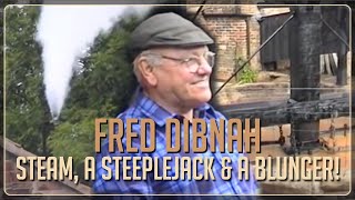 Fred Dibnah  Steam a Steeplejack amp a Blunger [upl. by Pliner]