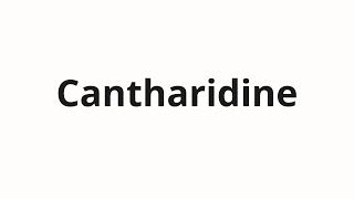 How to pronounce Cantharidine [upl. by Fidele705]