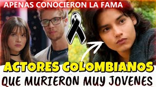 FAMOSOS COLOMBIANOS QUE MURIERON MUY JOVENES Apenas habian empezado sus carreras [upl. by Orelu]