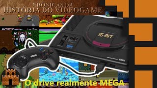 Crônicas da História do Videogame  O drive realmente Mega [upl. by Pahl434]