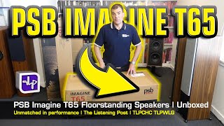 PSB Imagine T65 Floorstanding Speakers Unboxed  The Listening Post  TLPCHC TLPWLG [upl. by Haraj]