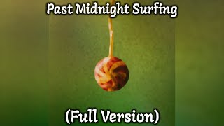 Past Midnight Surfing Full Version [upl. by Viehmann]