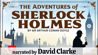 The 12 Most Thrilling Adventures of Sherlock Holmes  Full Audiobook Narrated by David Clarke [upl. by Gilletta]