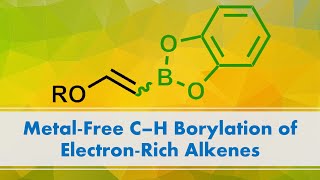 MetalFree C–H Borylation of ElectronRich Alkenes [upl. by Camey953]