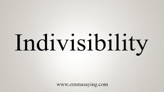 How To Say Indivisibility [upl. by Anifesoj]