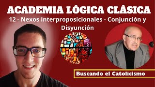 Academia Lógica Clásica  12  Nexos Interproposicionales  Conjunción y Disyunción [upl. by Hulbig]