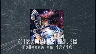 New Album Trailer quotCIRCUMSTELLERquot Release on Dec 10th [upl. by Yruam497]