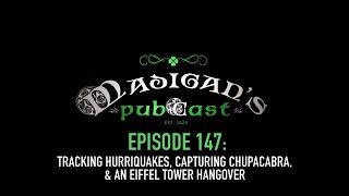 Madigans Pubcast Episode 147Tracking Hurriquakes Capturing Chupacabra amp An Eiffel Tower Hangover [upl. by Dwayne]