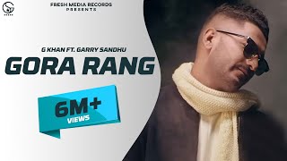 G Khan ft Garry Sandhu  Gora Rang Full Video Song   Ar Deep  Fresh Media Records [upl. by Leahkim336]