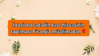 İrrasional ədədin kəsr hissəsinin tapılması [upl. by Aissatsan]