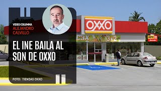 El INE baila al Son de OXXO Por Alejandro Calvillo ¬ Video columna [upl. by Meeker]